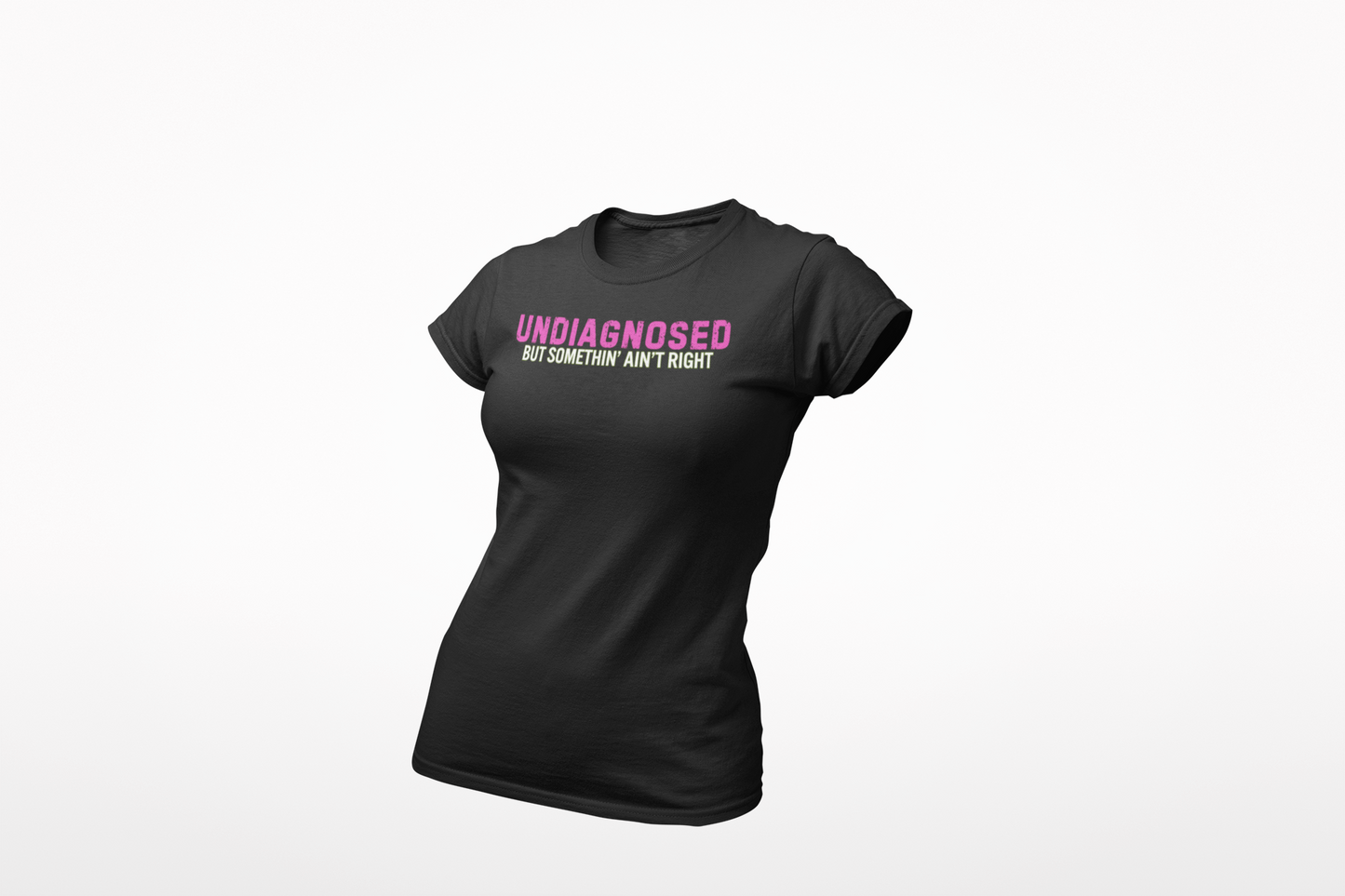 The Undiagnosed but Somethin' Ain't Right Shirt