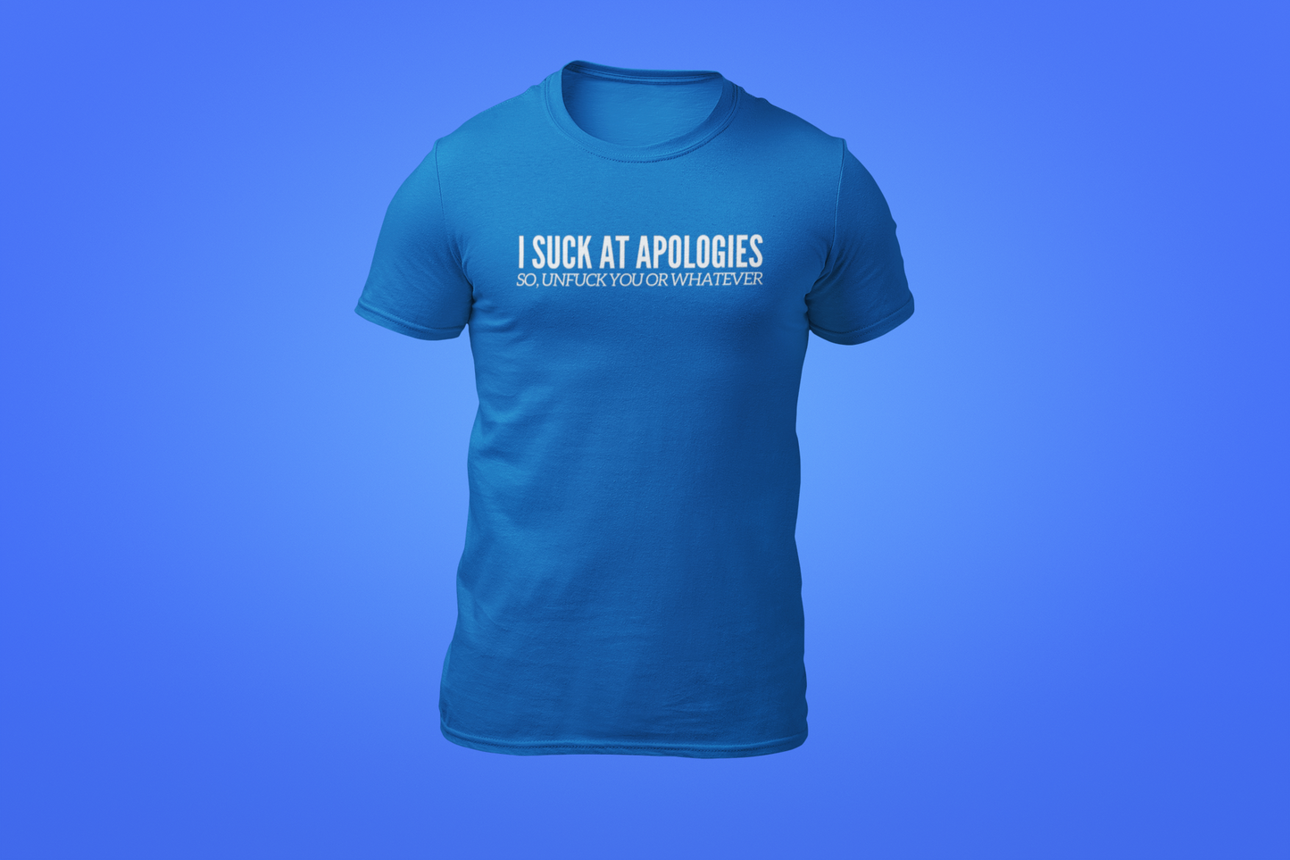 The Suck At Apologies Shirt