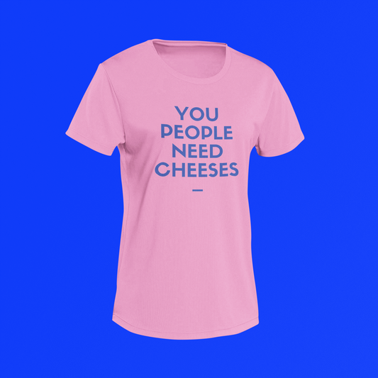 The You People Need Cheeses Shirt