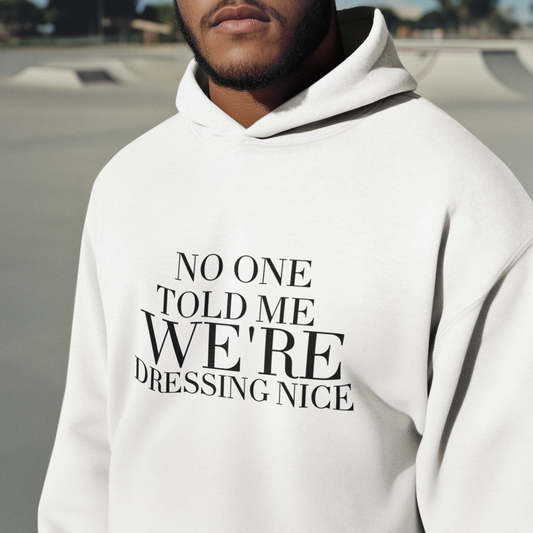 The Noone Told me We're Dressing Nice Shirt