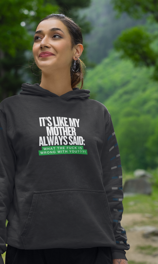 Young girl in a black hoodie that says It's like my mother always said: what the fuck is wrong with you?