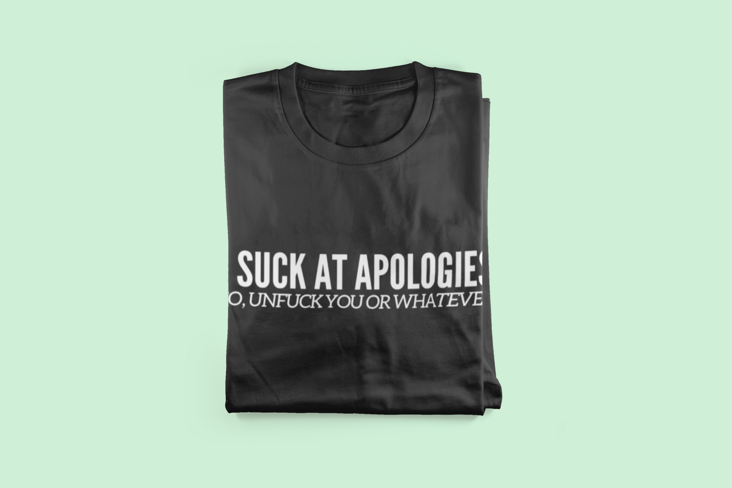 The Suck At Apologies Shirt