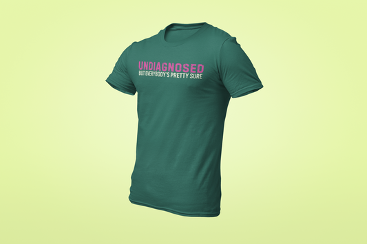 The Undiagnosed but Everybody's Pretty Sure Shirt