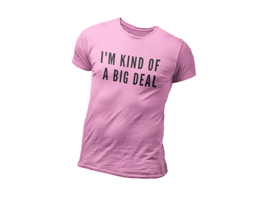 The Kind Of A Big Deal Shirt