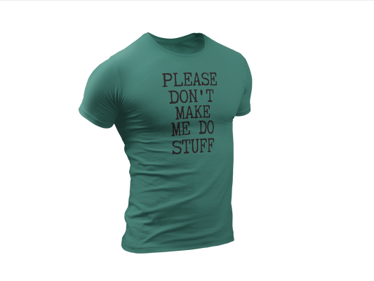 The Don't Make Me Do Stuff Shirt