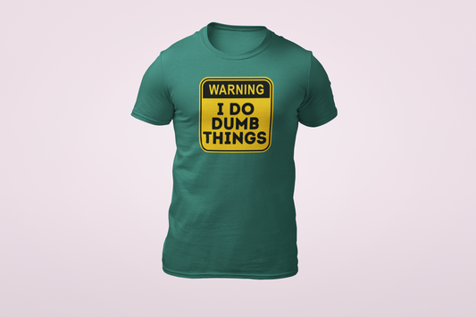The I do Dumb Things Shirt