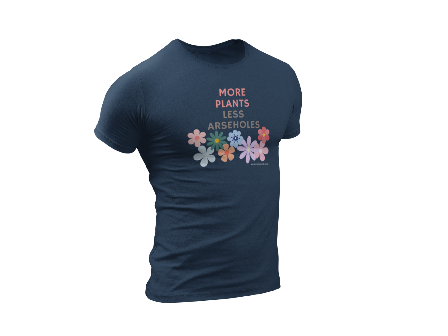 The More Plants Less Arseholes Shirt