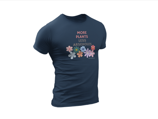 The More Plants Less Arseholes Shirt