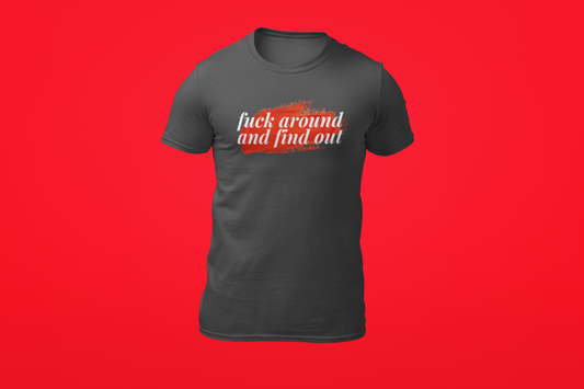 The Fuck Around And Find Out Shirt