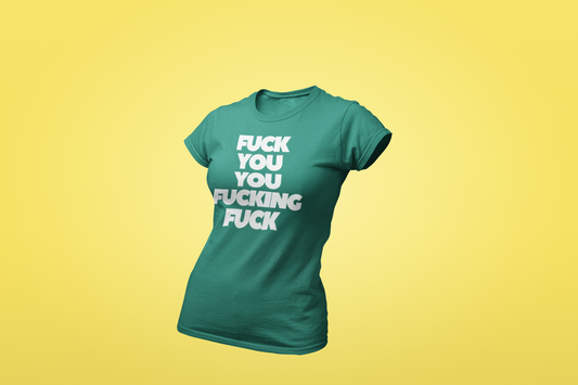 The Fuck You You Fucking Fuck Shirt