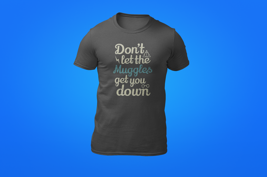 The Don't let the Muggles get you Down Shirt