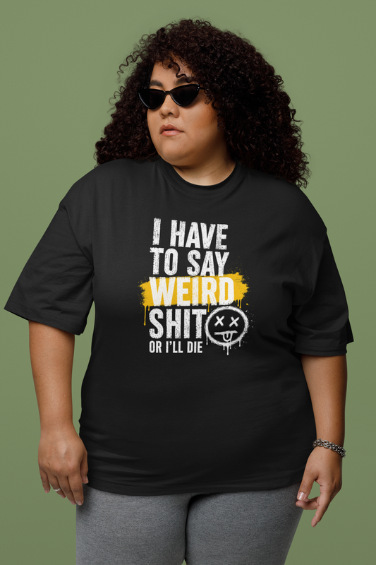 The Say Weird Shit Shirt