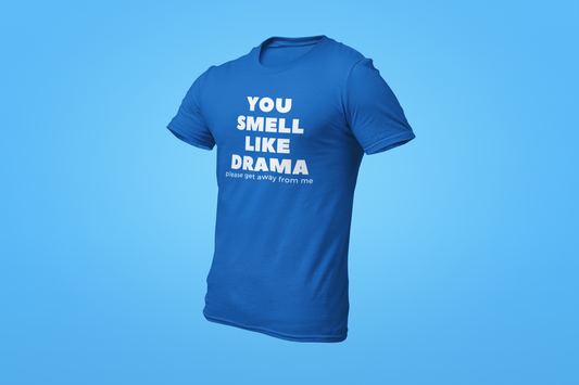 The You Smell Like Drama Shirt